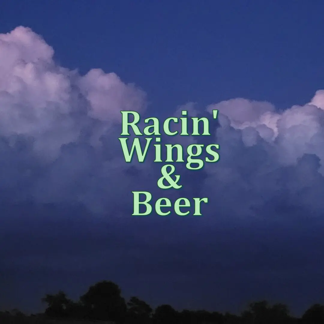 #11 RACIN', WINGS, AND BEER #11 RACIN', WINGS, AND BEER