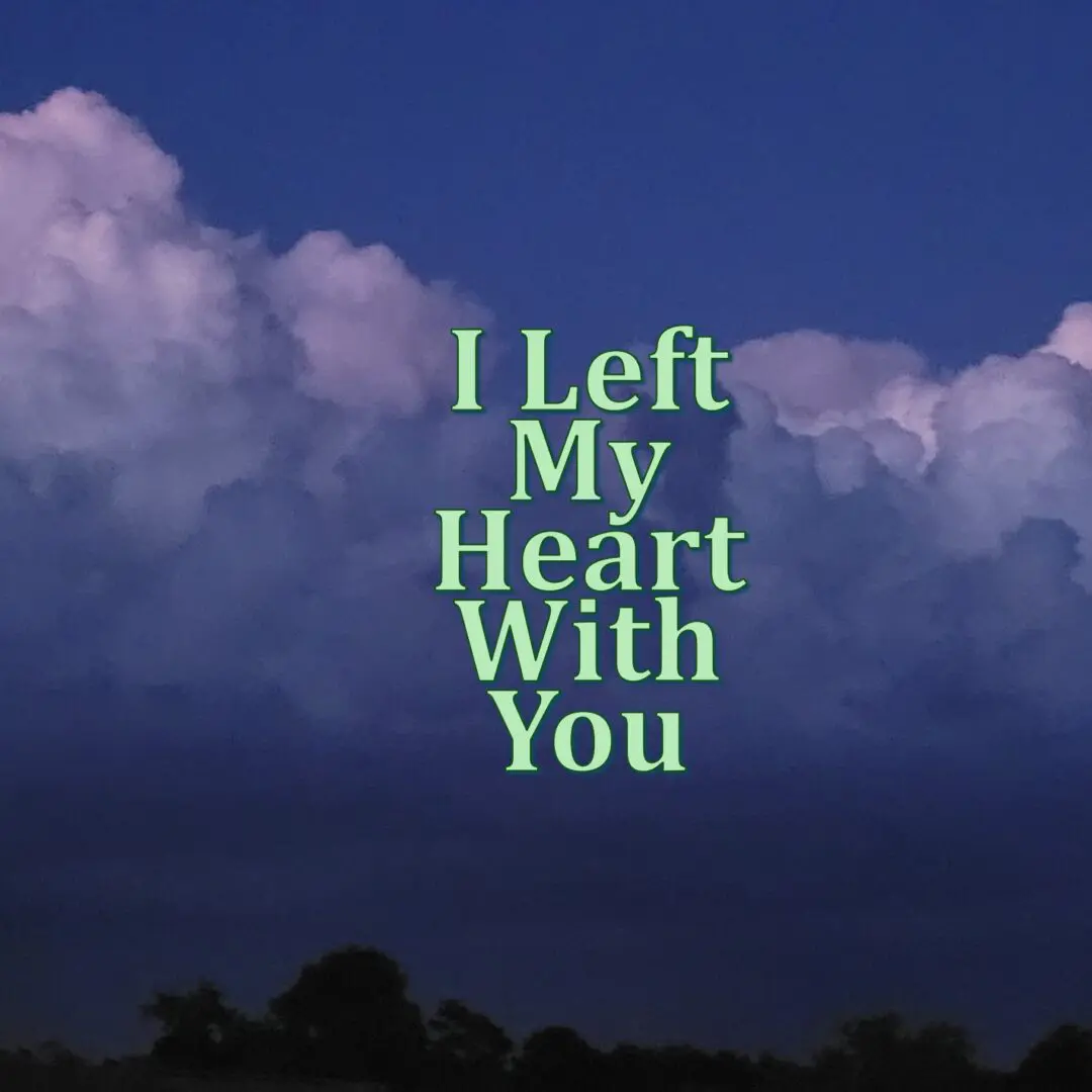 #14 I LEFT MY HEART WITH YOU #14 I LEFT MY HEART WITH YOU