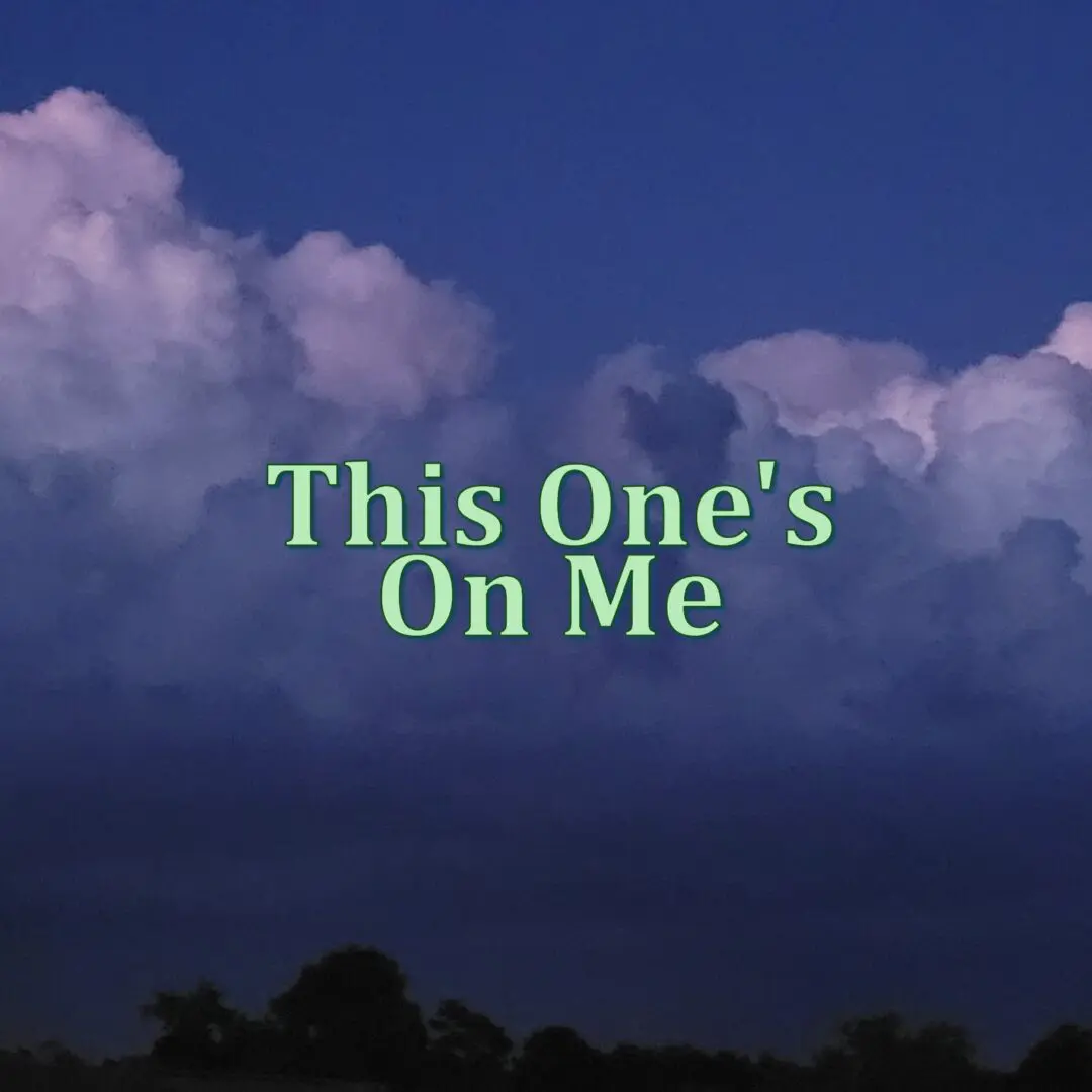 #7 THIS ONE'S ALL ON ME #7 THIS ONE'S ALL ON ME